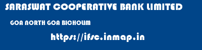 SARASWAT COOPERATIVE BANK LIMITED  GOA NORTH GOA BICHOLIM   ifsc code